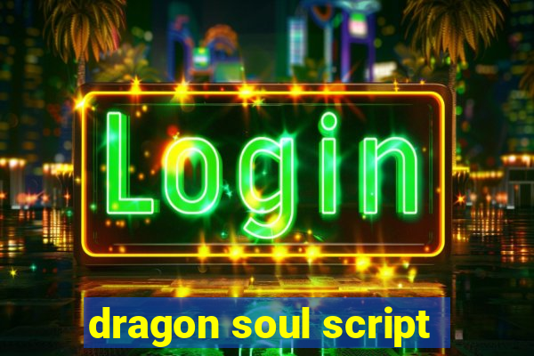 dragon soul script